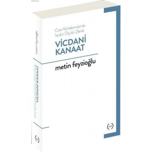 Vicdani Kanaat; Ceza Mahkemesinde Ispatın Ölçüsü Olarak