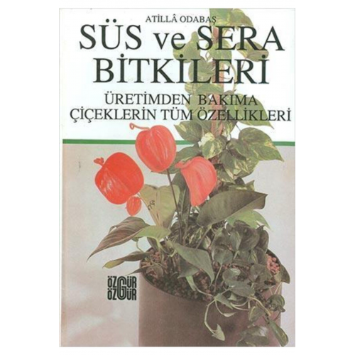 Süs Ve Sera Bitkileri - Atilla Odabaş -