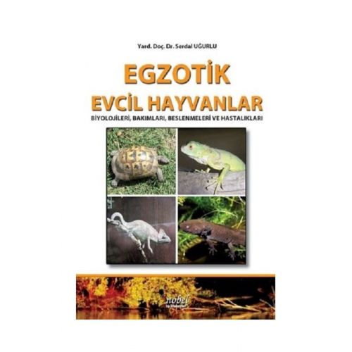 Egzotik Evcil Hayvanlar: Biyolojileri Bakımları Beslenmeleri Ve Hastalıkları