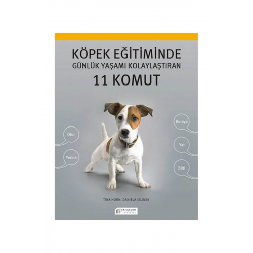 Köpek Eğitiminde Günlük Yaşamı Kolaylaştıran 11 Komut - Daniela Jelinek,Tina Horn