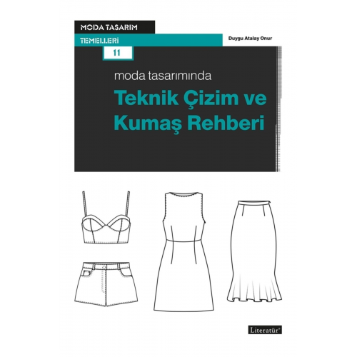 Moda Tasarımında Teknik Çizim Ve Kumaş Rehberi - Duygu Atalay Onur 9789750408564